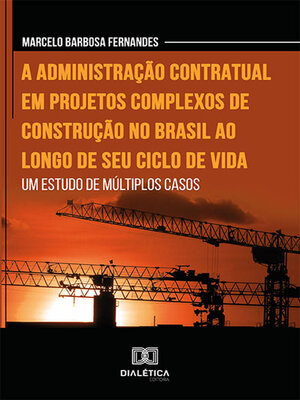 cover image of A administração contratual em projetos complexos de construção no Brasil ao longo de seu ciclo de vida